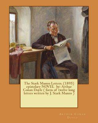 Kniha The Stark Munro Letters. (1895) epistolary NOVEL by: Arthur Conan Doyle ( form of twelve long letters written by J. Stark Munro ) Arthur Conan Doyle