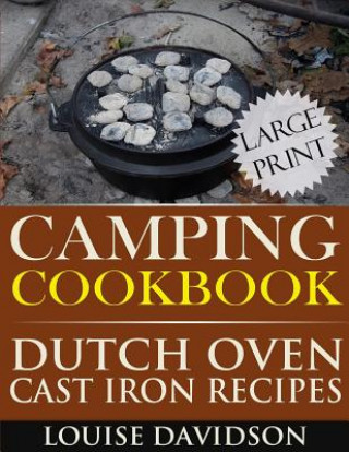 Könyv Camping Cookbook: Dutch Oven Recipes - Large Print Edition Louise Davidson