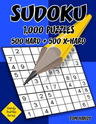 Könyv Sudoku: 1,000 Puzzles, 500 Hard and 500 Extra Hard: Move Your Playing To The Next Level With This Two Level Sudoku Puzzle Book Tom Handy