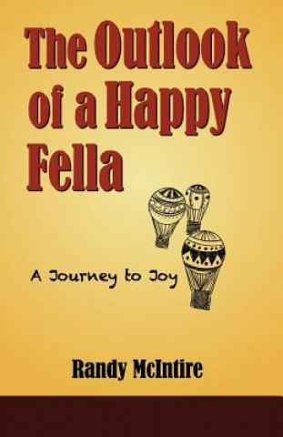 Książka The Outlook of a Happy Fella: A Journey to Joy MR Randy B McIntire