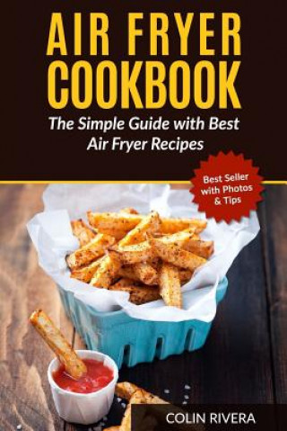Kniha Air Fryer Cookbook: The Simple Guide with Best Air Fryer Recipes MR Colin Rivera