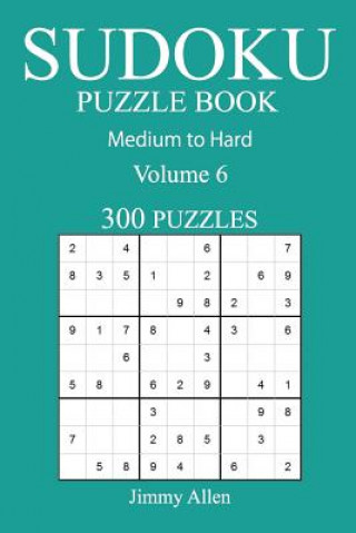 Kniha 300 Medium to Hard Sudoku Puzzle Book: Volume 6 Jimmy Allen