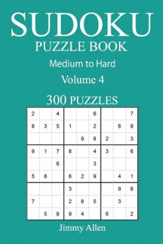 Kniha 300 Medium to Hard Sudoku Puzzle Book: Volume 4 Jimmy Allen