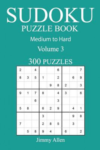 Carte 300 Medium to Hard Sudoku Puzzle Book: Volume 3 Jimmy Allen