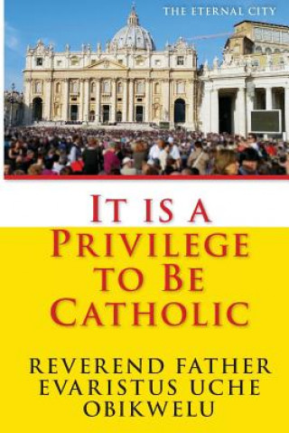 Knjiga It is a privilege to be Catholic Rev Evaristus Uche Obikwelu