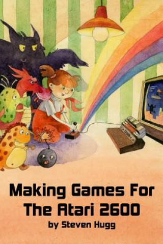 Könyv Making Games for the Atari 2600 Steven Hugg
