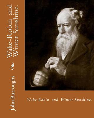 Kniha Wake-Robin. By: John Burroughs, and Winter Sunshine. By: John Burroughs: Birds, United States, Natural history John Burroughs