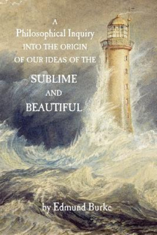 Livre A Philosophical Inquiry into the Origin of our Ideas of the Sublime and Beautiful Edmund Burke