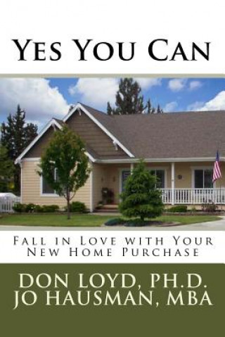 Книга Yes You Can: Falling in Love with Your New Home Purchase Don Loyd