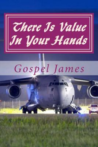 Knjiga There Is Value In Your Hands: ....you brought a gift, share it. MR Gospel Joshua James