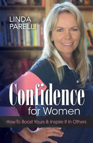 Carte Confidence for Women: How to Boost Yours and Inspire It in Others Linda Parelli