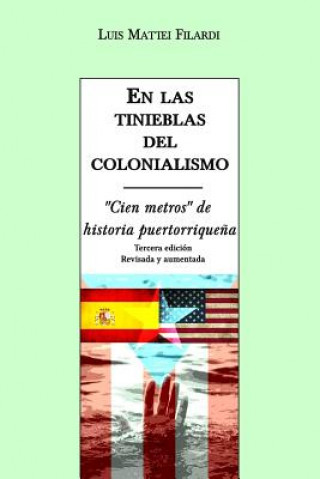 Könyv En las tinieblas del colonialismo: "Cien metros" de historia puertorrique?a Luis Mattei-Filardi