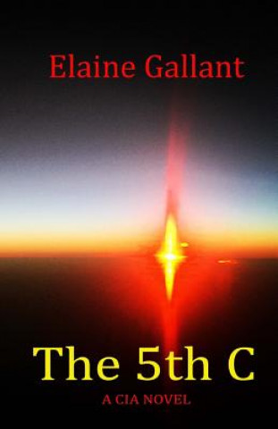 Kniha The 5th C: A CIA Novel Elaine Gallant