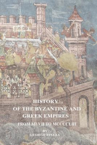 Książka History of the Byzantine and Greek Empires From MLVII to MCCCCLIII George Finlay