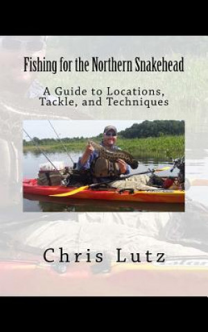 Książka Fishing for the Northern Snakehead: A Guide to Locations, Tackle, and Techniques Chris Lutz