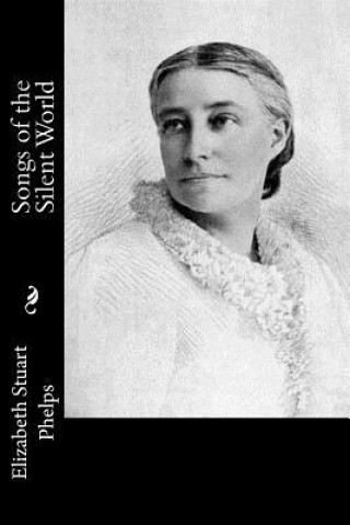 Carte Songs of the Silent World Elizabeth Stuart Phelps