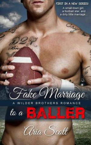 Kniha Fake Marriage to a Baller: A Wilder Brothers Romance Aria Scott