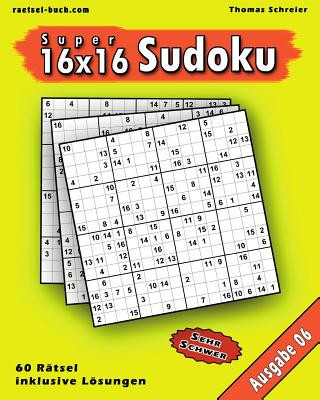 Carte 16x16 Super-Sudoku Ausgabe 06: 16x16 Sudoku mit Zahlen und Lösungen, Ausgabe 06 Thomas Schreier