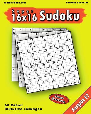 Carte 16x16 Super-Sudoku Ausgabe 07: 16x16 Sudoku mit Zahlen und Lösungen, Ausgabe 07 Thomas Schreier