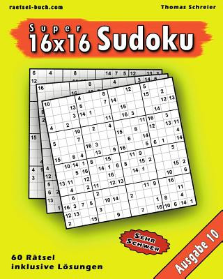 Carte 16x16 Super-Sudoku Ausgabe 10: 16x16 Sudoku mit Zahlen und Lösungen, Ausgabe 10 Thomas Schreier