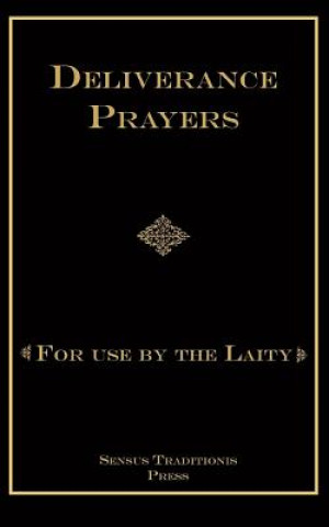 Carte Deliverance Prayers: For Use by the Laity Fr Chad a Ripperger Phd