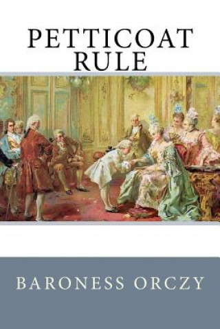 Könyv Petticoat Rule Baroness Orczy
