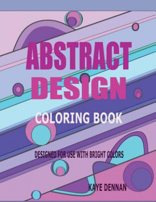 Książka Abstract Design Coloring Book: Designed for Use with Bright Colors Kaye Dennan