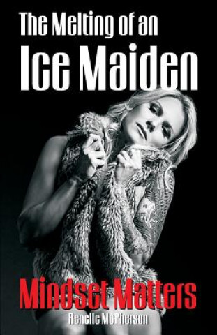 Knjiga The Melting of an Ice Maiden: Mindset Matters Renelle McPherson