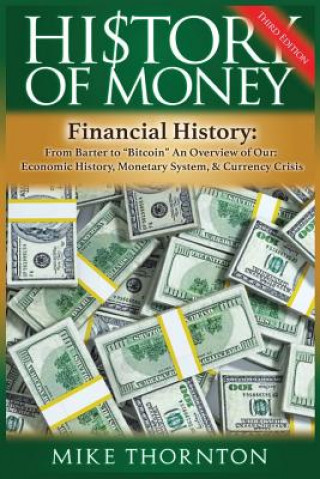 Kniha History of Money: Financial History: From Barter to Bitcoin - An Overview of Our Economic History, Monetary System & Currency Crisis Mike Thornton