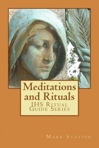 Kniha Meditations and Rituals: IHS Ritual Guide Series Mark Stavish