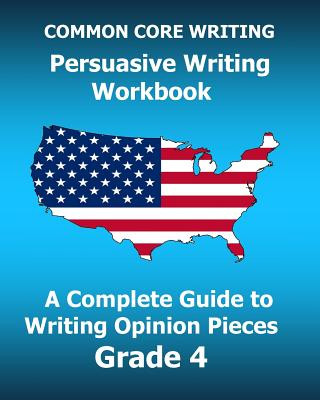 Knjiga COMMON CORE WRITING Persuasive Writing Workbook: A Complete Guide to Writing Opinion Pieces Grade 4 Test Master Press Common Core