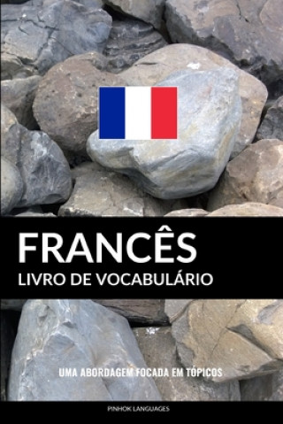 Książka Livro de Vocabulário Franc?s: Uma Abordagem Focada Em Tópicos Pinhok Languages