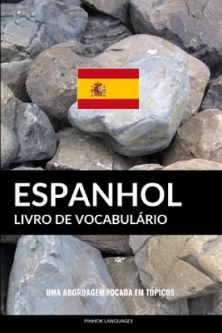 Könyv Livro de Vocabulário Espanhol: Uma Abordagem Focada Em Tópicos Pinhok Languages