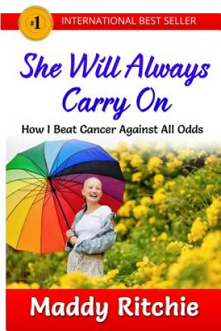 Carte She Will Always Carry On: How I Beat Cancer Against All Odds Miss Maddy Ritchie