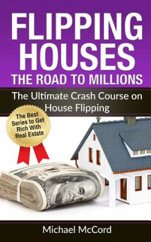 Buch Flipping Houses: The Road to Millions: The Ultimate Crash Course on House Flipping Michael McCord