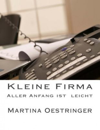 Книга Kleine Firma: Aller Anfang ist leicht Martina Oestringer