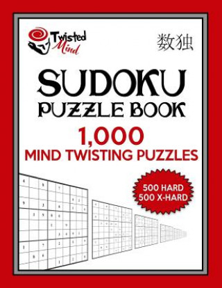 Книга Twisted Mind Sudoku Puzzle Book, 1,000 Mind Twisting Puzzles: 500 Hard and 500 Extra Hard With Solutions Twisted Mind