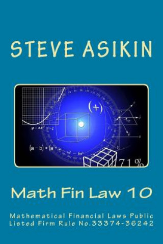 Kniha Math Fin Law 10: Mathematical Financial Laws Public Listed Firm Rule No. 333374-36242 Steve Asikin