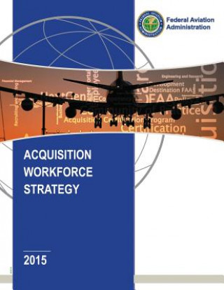 Kniha Acquisition Workforce Strategy Federal Aviation Administration