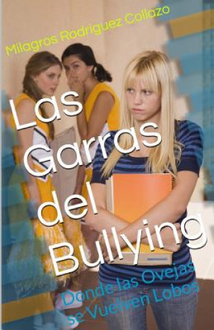 Kniha Las Garras del Bullying: Donde las Ovejas se Vuelven Lobos Milagros Rodriguez Collazo