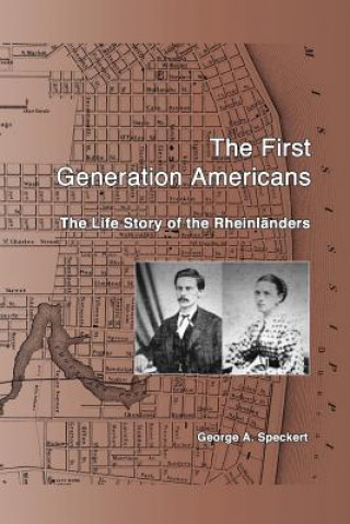 Książka The First Generation Americans: The Life Story of the Rheinlaenders George a Speckert