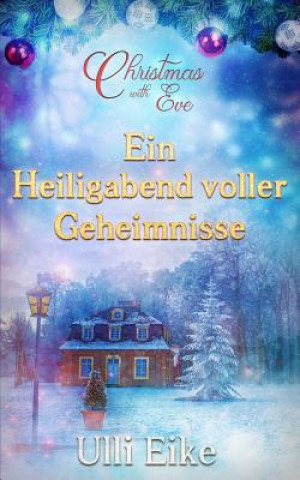 Knjiga Christmas with Eve - Ein Heiligabend Voller Geheimnisse: Eine Romantische Weihnachtsgeschichte Ulli Eike