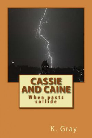 Knjiga Cassie and Caine: When pasts collide MS K Gray