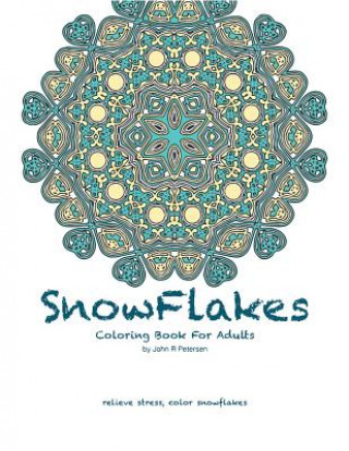 Könyv Snowflakes Coloring Book For Adults John R Petersen