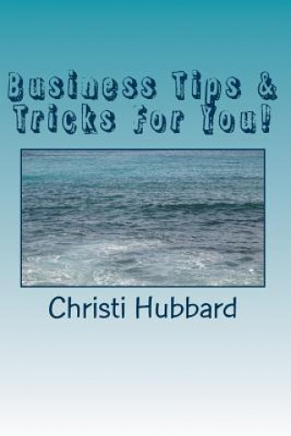 Kniha Business Tips & Tricks For You! Christi Hubbard