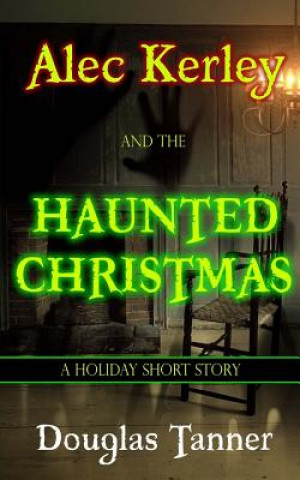 Kniha Alec Kerley and the Haunted Christmas Douglas Tanner