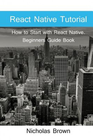 Carte React Native Tutorial: How to Start with React Native. Beginners Guide Book Nicholas Brown