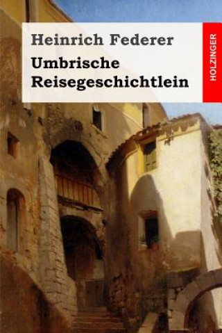 Carte Umbrische Reisegeschichtlein Heinrich Federer