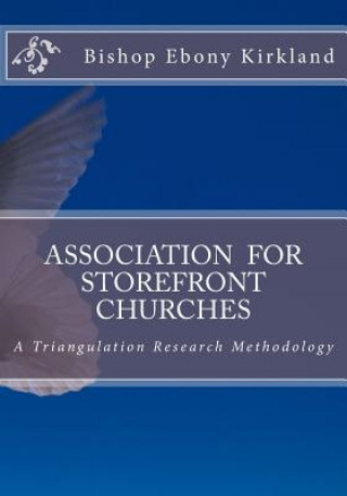 Carte ASSOCIATION For STOREFRONT CHURCHES: A Triangulation Research Methodology Bishop Ebony Kirkland