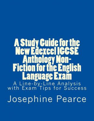 Könyv A Study Guide for the New Edexcel Igcse Anthology Non-Fiction for the English Language Exam: A Line-By-Line Analysis of the Non-Fiction Prose Extracts MS Josephine Pearce